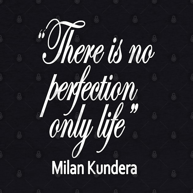 there is no perfection milan kundera by chakibium by chakibium